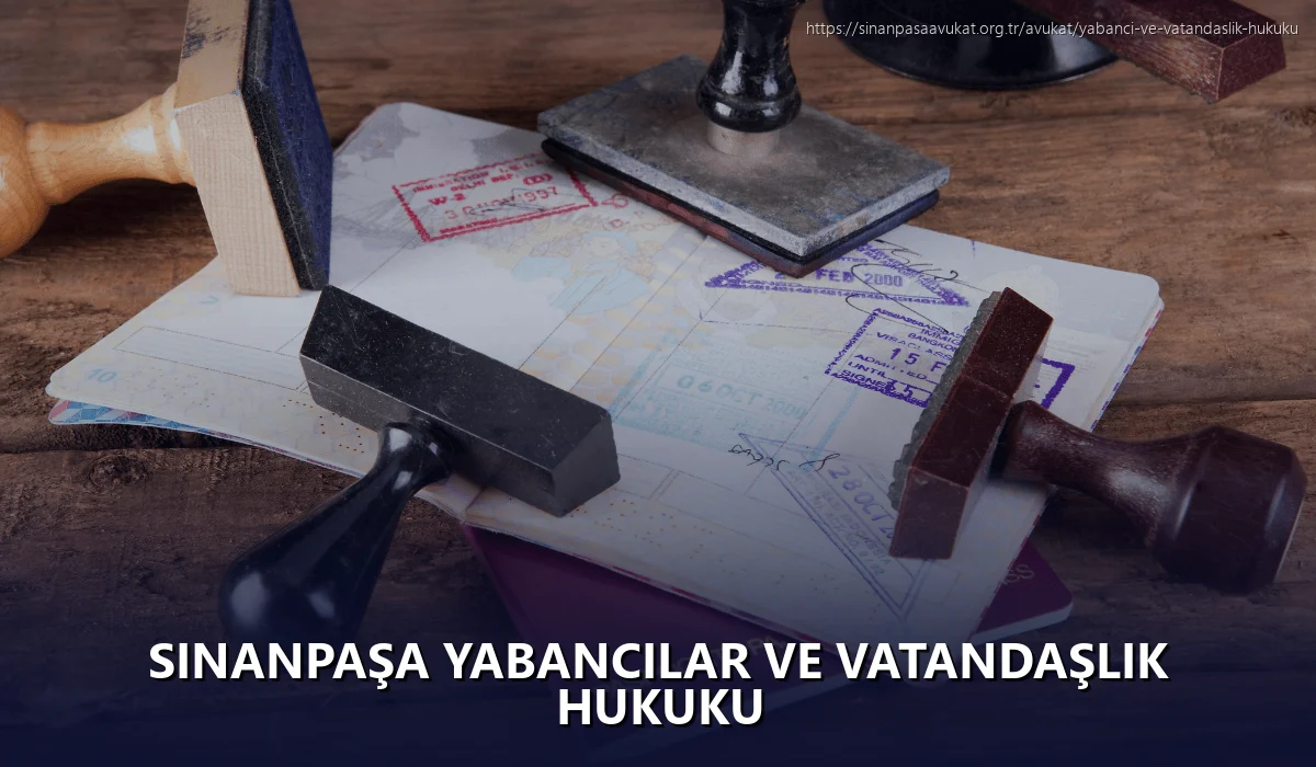 Sinanpaşa Yabancılar ve Vatandaşlık Hukuku